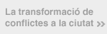 La transformació de conflictes a la ciutat